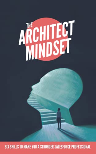 The Architect Mindset: Six Skills to Make You a Stronger Salesforce Professional von Independently published