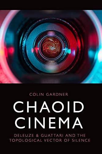 Chaoid Cinema: Deleuze and Guattari and the Topological Vector of Silence