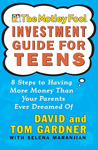 The Motley Fool Investment Guide for Teens: 8 Steps to Having More Money Than Your Parents Ever Dreamed Of