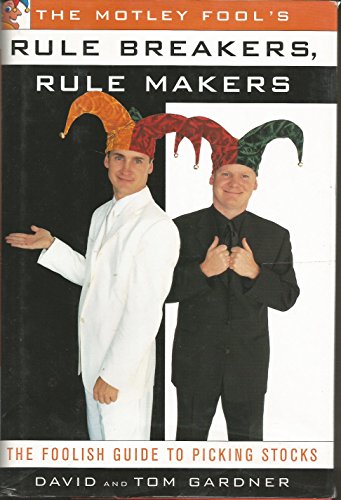The Motley Fool's Rule Breakers, Rule Makers: The Foolish Guide to Picking Stocks: A Foolish Guide to Picking Stocks