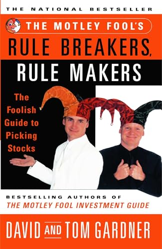 The Motley Fools Rule Breakers Rule Makers: The Foolish Guide To Picking Stocks