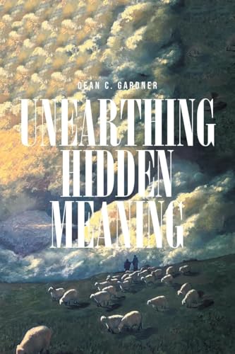 UNEARTHING HIDDEN MEANING UNEARTHING HIDDEN MEANING von Leavitt Peak Press