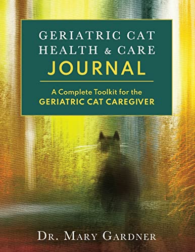 Geriatric Cat Health & Care Journal: A complete toolkit for the geriatric cat caregiver: A complete toolkit for the senior cat caregiver (Old Cat Care and Pet Loss) von Rolled Toe Publishing