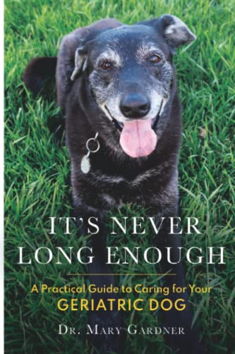 It's Never Long Enough: A practical guide to caring for your geriatric dog: A practical guide to caring for your geriatric (senior) dog von Rolled Toe Publishing