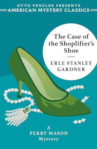 The Case of the Shoplifter's Shoe: A Perry Mason Mystery (The Perry Mason Mysteries; American Mystery Classics, Band 0)