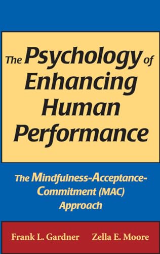 The Psychology of Enhancing Human Performance: The Mindfulness-Acceptance-Commitment (MAC) Approach (SPRINGER SERIES ON BEHAVIOR THERAPY AND BEHAVIORAL MEDICINE) von Springer Publishing Company