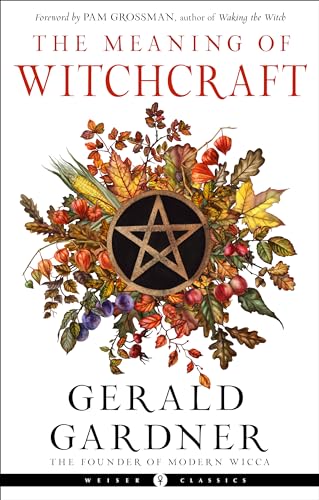 The Meaning of Witchcraft: Weiser Classics