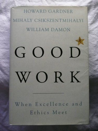 Good Work: When Excellence And Ethics Meet