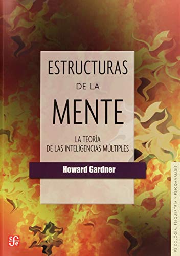 Estructuras de la mente / Frames of Mind: La teoria de las inteligencias multiples / The Theory of Multiple Intelligences (Seccion de Obras De Psicologia, Psiquiatria Y Psicoanalisis)