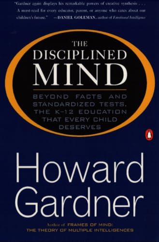 The Disciplined Mind: Beyond Facts Standardized Tests K 12 educ that Every Child Deserves