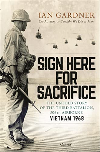 Sign Here for Sacrifice: The Untold Story of the Third Battalion, 506th Airborne, Vietnam 1968 von Osprey Publishing