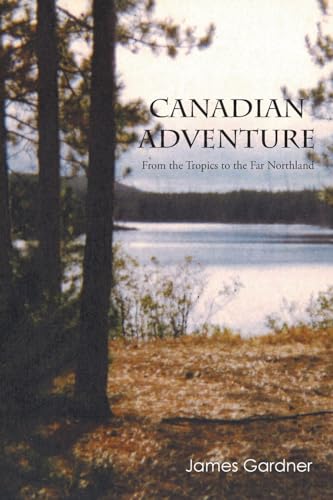Canadian Adventure: From the Tropics to the Far Northland von Newman Springs