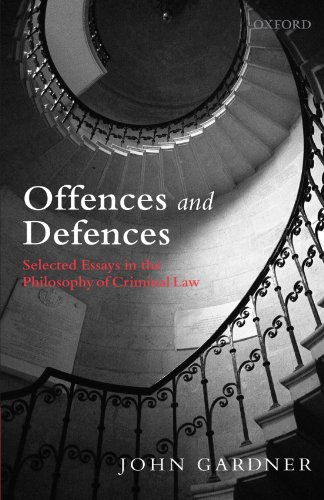 Offences and Defences: Selected Essays in the Philosophy of Criminal Law Offences and Defences: Selected Essays in the Philosophy of Criminal Law