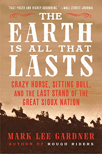The Earth Is All That Lasts: Crazy Horse, Sitting Bull, and the Last Stand of the Great Sioux Nation von Mariner Books