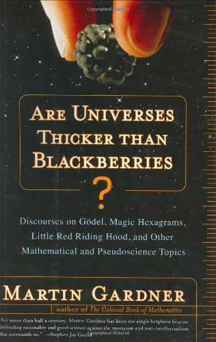 Are Universes Thicker Than Blackberries?: Discourses on Godel, Magic Hexagrams, Little Red Riding Hood, and Other Mathematical and Pseudoscience ... Mathematical and Pseudoscientific Topics