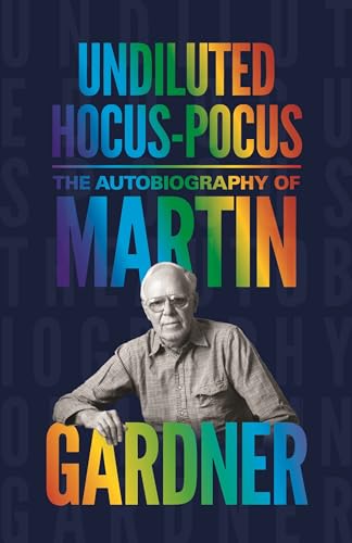 Undiluted Hocus-Pocus: The Autobiography of Martin Gardner Undiluted Hocus-Pocus: The Autobiography of Martin Gardner von Princeton University Press