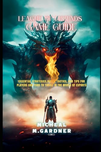 league of Legends game guide: Essential Strategies, Roles, Tactics, and Tips for Players and Fans to Thrive in the World of Esports von Independently published