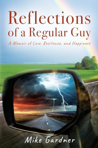 Reflections of a Regular Guy: A Memoir of Love, Resilience, and Happiness von Outskirts Press