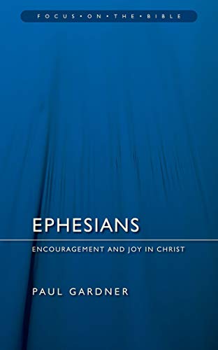 Ephesians: Grace and Joy in Christ: Encouragement and Joy in Christ (Focus on the Bible Commentary) von Christian Focus Publications