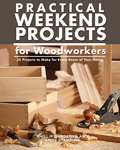 Practical Weekend Projects for Woodworkers: 35 Projects to Make for Every Room of Your Home von Fox Chapel Publishing