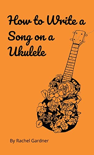 How to Write a Song on a Ukulele