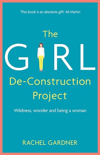 The Girl De-Construction Project: Wildness, wonder and being a woman von Hodder & Stoughton