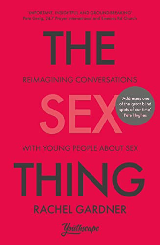 The Sex Thing: Reimagining conversations with young people about sex von SPCK Publishing