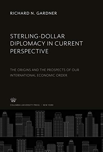 Sterling-Dollar Diplomacy in Current Perspective: The Origins and the Prospects of Our International Economic Order