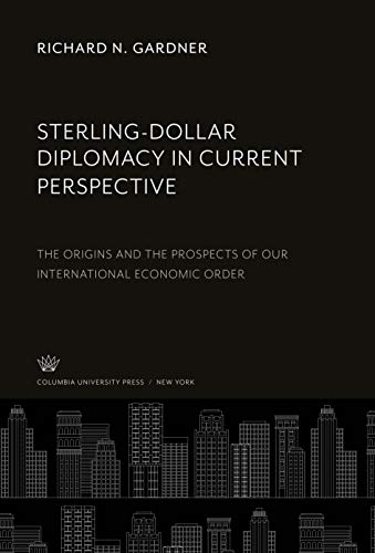 Sterling-Dollar Diplomacy in Current Perspective: The Origins and the Prospects of Our International Economic Order von Columbia University Press