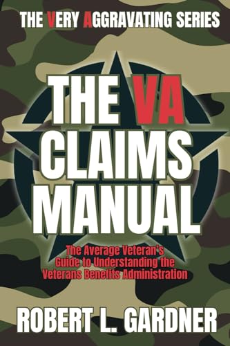 The VA Claims Manual: The Average Veteran's Guide to Understanding the Veterans Benefits Administration (VA really stands for Very Aggravating) von Catwyn Publishing