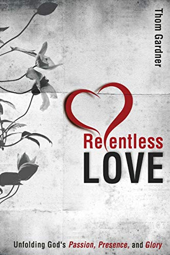 Relentless Love: Unfolding God's Passion, Presence, and Glory von Destiny Image