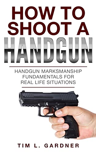 How To Shoot A Handgun: Handgun Marksmanship Fundamentals for Real Life Situations von Tru Nobilis Publishing