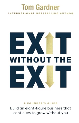 Exit Without the Exit: Build an Eight-Figure Business That Continues to Grow Without You von Grammar Factory Publishing