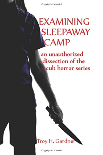 Examining Sleepaway Camp: An Unauthorized Dissection of the Cult Horror Series von CreateSpace Independent Publishing Platform
