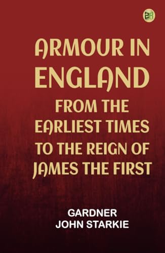 Armour in England from the Earliest Times to the Reign of James the First von Zinc Read