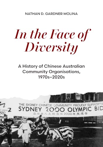 In the Face of Diversity: A history of Chinese Australian community organisations 1970s–2020s (China and the West in the Modern World) von Sydney University Press