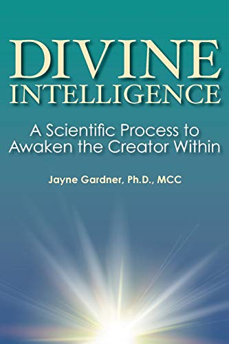 Divine Intelligence: A Scientific Process to Awaken the Creator Within