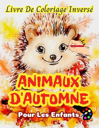 Animaux D'automne Livre De Coloriage Inversé Pour Les Enfant: 34 Modèles Simples, Grands, Amusants Et Faciles | Créativité, Inspiration, Mindfulness, Relaxation, Gribouillis Sans Stress Animaux D'automne Livre De Coloriage Inversé Pour Les Enfant: 34 Modèles Simples, Grands, Amusants Et Faciles | Créativité, Inspiration, Mindfulness, Relaxation, Gribouillis Sans Stress von Independently published
