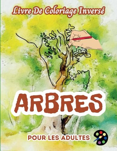 Arbres Livre De Coloriage Inversé Pour Les Adultes: 34 Magnifiques Motifs D'aquarelle | Créativité, Inspiration, Attention, Méditation, Relaxation, Coloriage Anti-stress Arbres Livre De Coloriage Inversé Pour Les Adultes: 34 Magnifiques Motifs D'aquarelle | Créativité, Inspiration, Attention, Méditation, Relaxation, Coloriage Anti-stress von Independently published