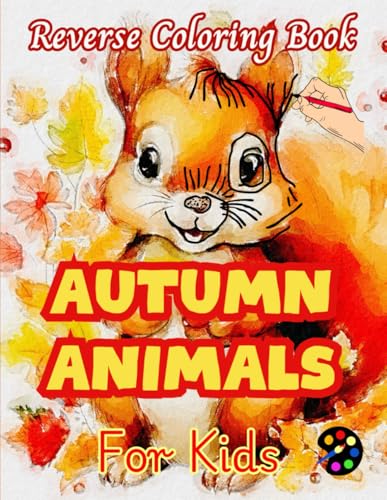 Autumn Animals Reverse Coloring Book For Kids: 34 Simple, Large, Happy and Easy Designs | Creativity, Inspiration, Mindfuless, Relaxation, Stressless Doodles Autumn Animals Reverse Coloring Book For Kids: 34 Simple, Large, Happy and Easy Designs | Creativity, Inspiration, Mindfuless, Relaxation, Stressless Doodles von Independently published