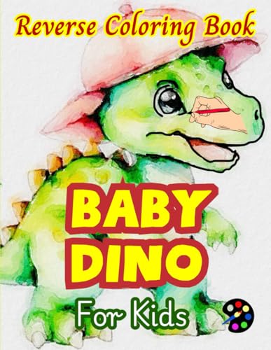 Baby Dino Reverse Coloring Book For Kids: 34 Simple, Large, Happy and Easy Designs | Creativity, Inspiration, Mindfuless, Relaxation, Stressless Doodles Baby Dino Reverse Coloring Book For Kids: 34 Simple, Large, Happy and Easy Designs | Creativity, Inspiration, Mindfuless, Relaxation, Stressless Doodles