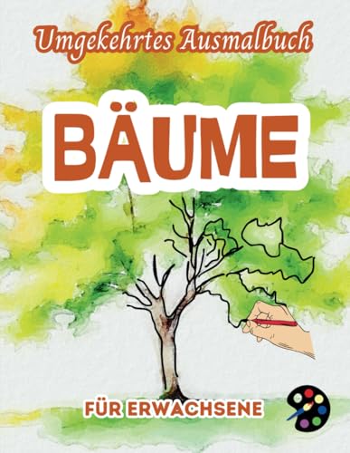 Bäume Umgekehrtes Ausmalbuch Für Erwachsene: 34 Schöne Aquarell-Muster | Kreativität, Achtsamkeit, Meditation, Entspannung, Anti-Stress-Malerei Bäume Umgekehrtes Ausmalbuch Für Erwachsene: 34 Schöne Aquarell-Muster | Kreativität, Achtsamkeit, Meditation, Entspannung, Anti-Stress-Malerei von Independently published