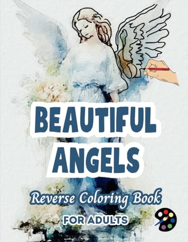 Beautiful Angels Reverse Coloring Book For Adults: 34 Beautiful Watercolor Designs | Creativity, Mindfulness, Meditation, Relaxation, Anti-stress Coloring Beautiful Angels Reverse Coloring Book For Adults: 34 Beautiful Watercolor Designs | Creativity, Mindfulness, Meditation, Relaxation, Anti-stress Coloring von Independently published