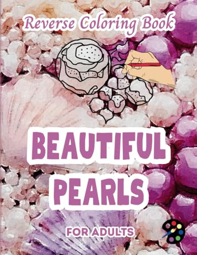 Beautiful Pearls Reverse Coloring Book For Adults: 34 Beautiful Watercolor Designs | Creativity, Mindfulness, Meditation, Relaxation, Anti-stress Coloring Beautiful Pearls Reverse Coloring Book For Adults: 34 Beautiful Watercolor Designs | Creativity, Mindfulness, Meditation, Relaxation, Anti-stress Coloring von Independently published