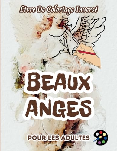 Beaux Anges Livre De Coloriage Inversé Pour Les Adultes: 34 Magnifiques Motifs D'aquarelle | Créativité, Inspiration, Attention, Méditation, Relaxation, Coloriage Anti-stress Beaux Anges Livre De Coloriage Inversé Pour Les Adultes: 34 Magnifiques Motifs D'aquarelle | Créativité, Inspiration, Attention, Méditation, Relaxation, Coloriage Anti-stress von Independently published