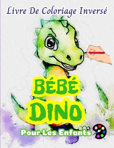Bébé Dino Livre De Coloriage Inversé Pour Les Enfant: 34 Modèles Simples, Grands, Amusants Et Faciles | Créativité, Inspiration, Mindfulness, Relaxation, Gribouillis Sans Stress Bébé Dino Livre De Coloriage Inversé Pour Les Enfant: 34 Modèles Simples, Grands, Amusants Et Faciles | Créativité, Inspiration, Mindfulness, Relaxation, Gribouillis Sans Stress