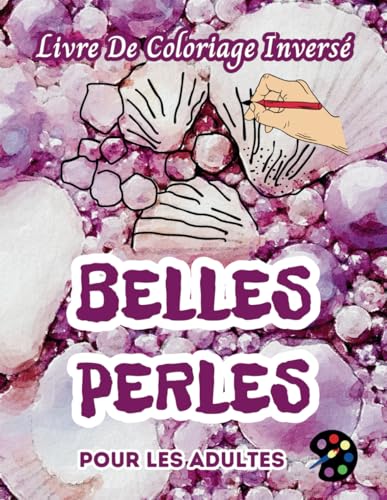 Belles Perles Livre De Coloriage Inversé Pour Les Adultes: 34 Magnifiques Motifs D'aquarelle | Créativité, Inspiration, Attention, Méditation, Relaxation, Coloriage Anti-stress Belles Perles Livre De Coloriage Inversé Pour Les Adultes: 34 Magnifiques Motifs D'aquarelle | Créativité, Inspiration, Attention, Méditation, Relaxation, Coloriage Anti-stress von Independently published