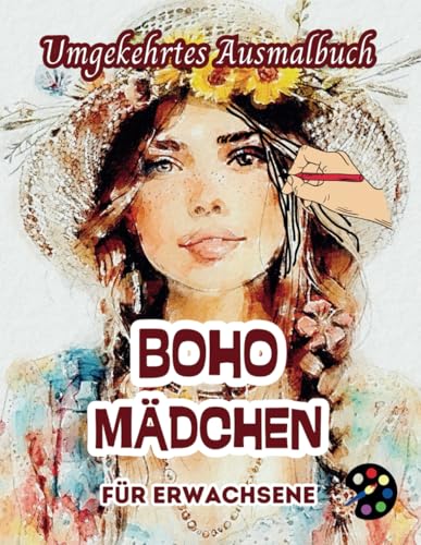 Boho Mädchen Umgekehrtes Ausmalbuch Für Erwachsene: 34 Schöne Aquarell-Muster | Kreativität, Achtsamkeit, Meditation, Entspannung, Anti-Stress-Malerei Boho Mädchen Umgekehrtes Ausmalbuch Für Erwachsene: 34 Schöne Aquarell-Muster | Kreativität, Achtsamkeit, Meditation, Entspannung, Anti-Stress-Malerei von Independently published