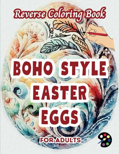 Boho Style Easter Eggs Reverse Coloring Book For Adults: 34 Beautiful Watercolor Designs | Creativity, Mindfulness, Meditation, Relaxation, Anti-stress Coloring Boho Style Easter Eggs Reverse Coloring Book For Adults: 34 Beautiful Watercolor Designs | Creativity, Mindfulness, Meditation, Relaxation, Anti-stress Coloring von Independently published