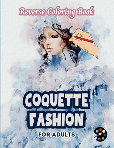 Coquette Fashion Reverse Coloring Book For Adults: 34 Beautiful Watercolor Designs | Creativity, Mindfulness, Meditation, Relaxation, Anti-stress Coloring Coquette Fashion Reverse Coloring Book For Adults: 34 Beautiful Watercolor Designs | Creativity, Mindfulness, Meditation, Relaxation, Anti-stress Coloring von Independently published